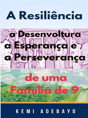 cover image of A Resiliência a Desenvoltura a Esperança e a Perseverança de uma Família de 9